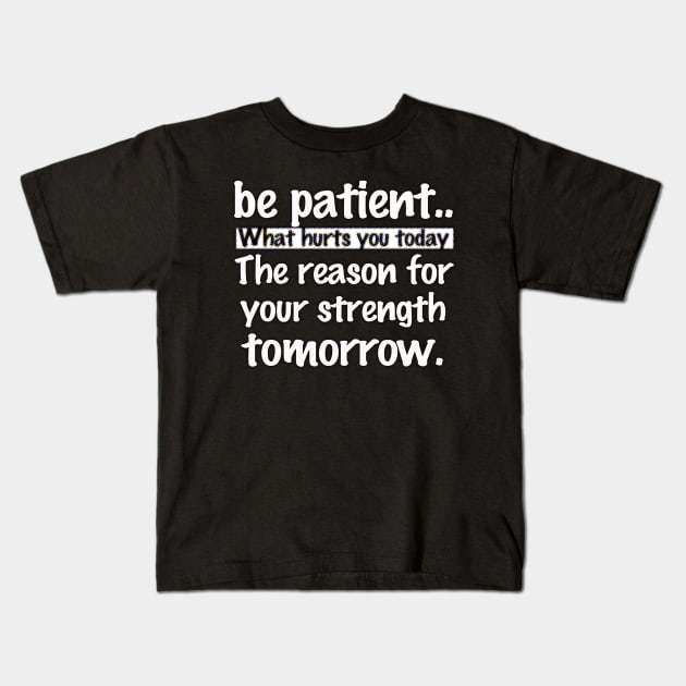 be patient.. Kids T-Shirt by JNAA